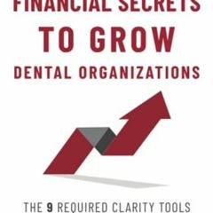 Ebook Deos Financial Secrets To Grow Dental Organizations The 9 Required Clarity Tools Free Acce