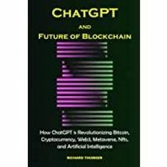 (PDF)(Read) ChatGPT AND Future of Blockchain: How ChatGPT is Revolutionizing Bitcoin, Cryptocurrency