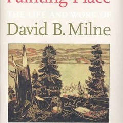 [GET] [KINDLE PDF EBOOK EPUB] Painting Place: The Life and Work of David B. Milne by