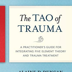 ACCESS EBOOK √ The Tao of Trauma: A Practitioner's Guide for Integrating Five Element