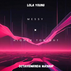 Higher Tonight X Messy (Octavio Mrnda Mashup)