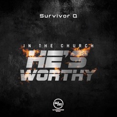 SURVIVOR Q - IN THE CHURCH "HES WORTHY" ( MIXTAPE)