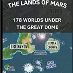 READ DOWNLOAD% The Lands of Mars: 178 Worlds Under the Great Dome PDF Ebook