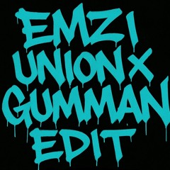 EMZI - UNION x GUMMAN EDIT
