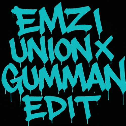 EMZI - UNION x GUMMAN EDIT