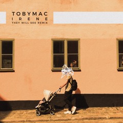 Tobymac - Irene (They Will See Remix)