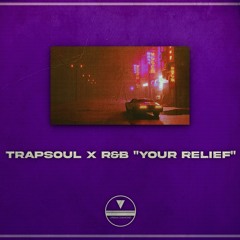 TRAPSOUL x R&B TYPE BEAT "Your Relief"