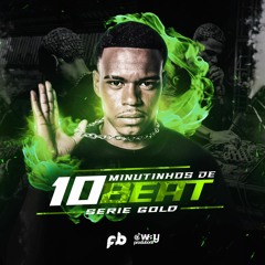 10 MINUTINHOS DE BEAT SERIE GOLD ( DJ FB DE NITEROI )