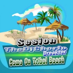 TheDjChorlo Breaktor Sesion - Come On Tribal Beach Vol.1