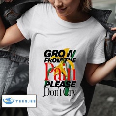 Rapsody Grow From The Pain Please Don't Cry Shirt