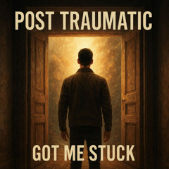 Post Traumatic Got Me Stuck  (1)