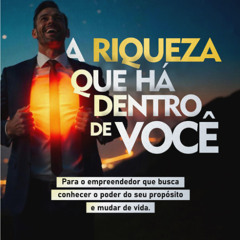 A Riqueza que há dentro de você - Parte 1 - blog