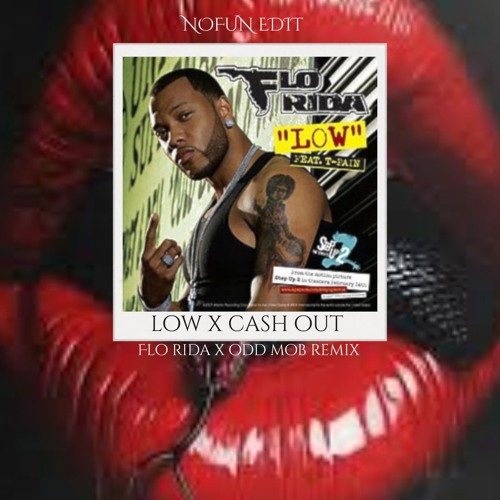 Low X Cash Out - Flo Rida - Sidepiece - Odd Mob Remix - NOFUN Edit