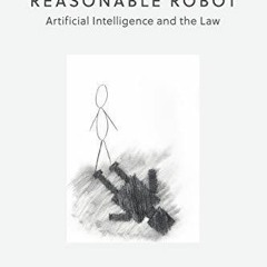 PDF The Reasonable Robot: Artificial Intelligence and the Law