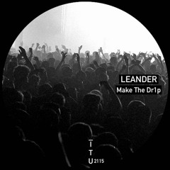 LEANDER - Make The Dr1p [ITU2115]