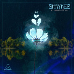 SHRYNES - IF I HADN’T MET YOU