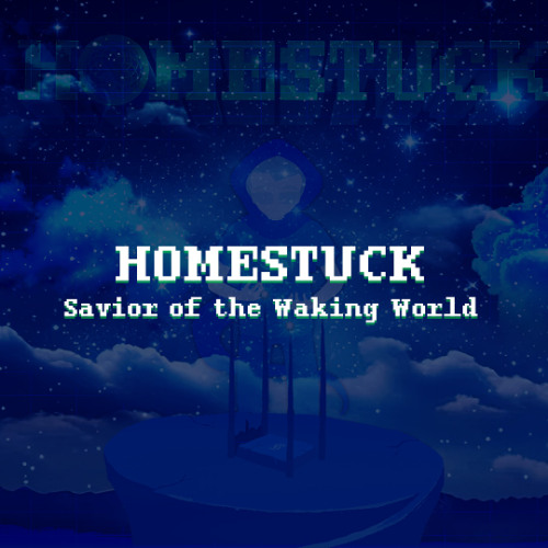 HOMESTUCK - Savior of the Waking World [Remake]