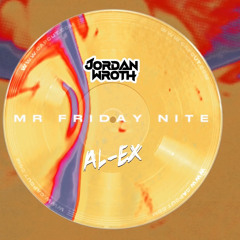 Mr Friday Nite - Jordan Wroth x AL-EX Remix