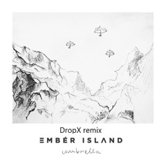 Umbrella - Ember Island DropX remix