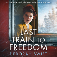 Last Train to Freedom, By Deborah Swift, Read by Lizzie Schenk