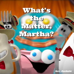What's The Matter, Martha? - Barbershop Arrangement