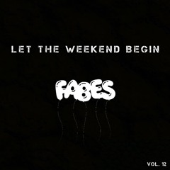 FABES - Let The Weekend Begin (Vol. 12)