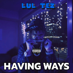 Lul Tez - Having ways