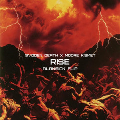 SVDDEN DEATH X MOORE KISMET - RISE (ALANSICK FLIP) [NWB PREMIERE]