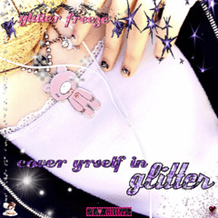 cover yrself in glitter