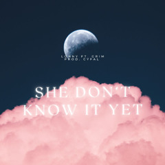 She Dont Know It Yet  (prod. Cyfal)
