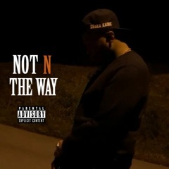 NOT N THE WAY - Produced by Druex Kaine