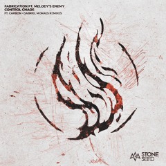 Fabrication ft. Melody's Enemy - Control Chaos ⇸ ft. Carbon & Gabriel Moraes Remixes ⇸