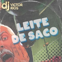 LEITE DE SACO - DJ Victor Rios