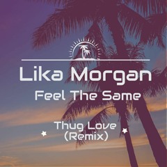 Lika Morgan - Feel The Same (Thug  Love Remix)