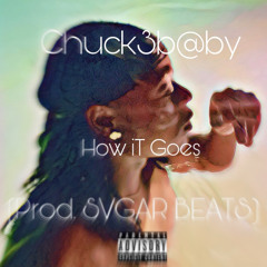 Chuck3baby - How iT Goes (Prod. SVGAR BEATS)