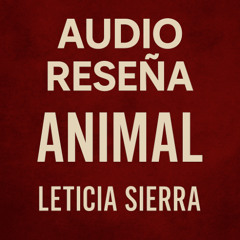 Audio reseña del audiolibro: Animal de Leticia Sierra