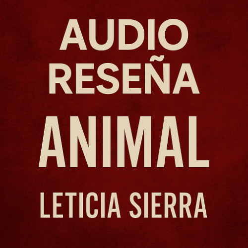 Audio reseña del audiolibro: Animal de Leticia Sierra