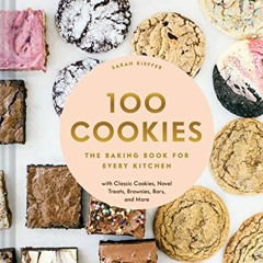 [PDF] ❤️ Read 100 Cookies: The Baking Book for Every Kitchen, with Classic Cookies, Novel Treats