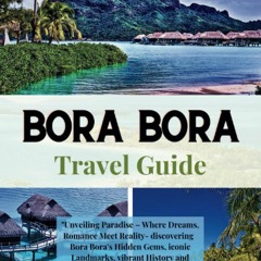 [READ] Bora Bora Travel Guide: Unveiling Paradise – Where Dreams, Romance Meet R