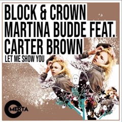 LET ME SHOW YOU - Block & Crown and Martina Budde feat Carter Brown