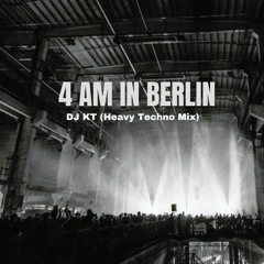 4 AM IN BERLIN - DJ KT (Heavy Techno Mix)