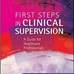 Download⚡️[PDF]❤️ First steps in clinical supervision: a guide for healthcare professionals: a guide