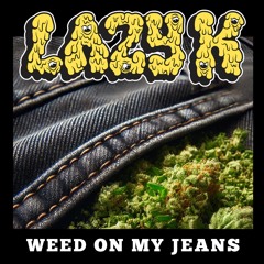 WEED ON MY JEANS