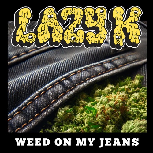 WEED ON MY JEANS
