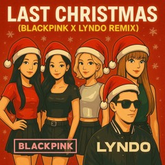 LAST CHRISTMAS (BLACKPINK X LYNDO Remix)