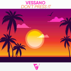 Vessano - Don't Press It