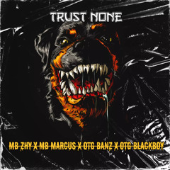 MB ZHY x MB MARCUS ft ØTG DANZ x ØTG BLACKBOY  - TRUST NONE