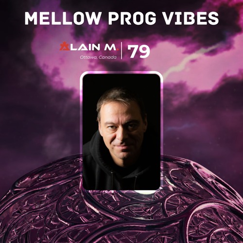 Mellow Prog Vibes 79 - Alain M. (Ottawa, Canada)