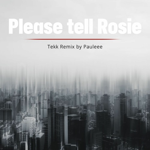 Please tell Rosie (Tekk Remix) - Pauleee