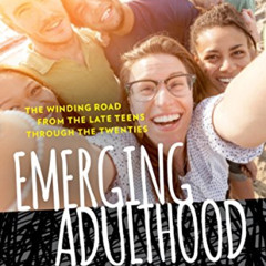 DOWNLOAD EPUB 💚 Emerging Adulthood: The Winding Road from the Late Teens Through the